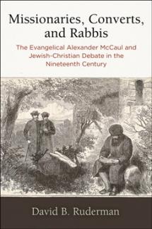Missionaries, Converts, and Rabbis. The Evangelical Alexander McCaul and Jewish-Christian Debate in the Nineteenth Century