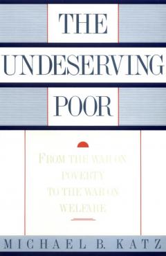 The Undeserving Poor: From the War on Poverty to the War on Welfare