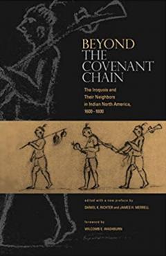 Beyond the Covenant Chain: The Iroquois and Their Neighbors in Indian North America, 1600-1800