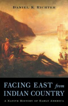 Facing East from Indian Country: A Native History of Early America