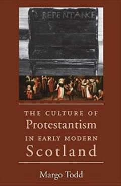 The Culture of Protestantism in Early Modern Scotland
