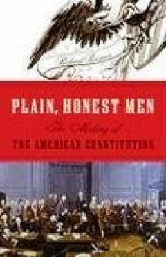book cover, Plain, Honest Men: The Making of the American Constitution
