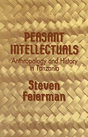 Peasant Intellectuals: Anthropology and History in Tanzania